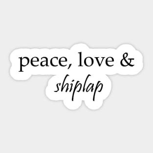 peace, love & shiplap Sticker